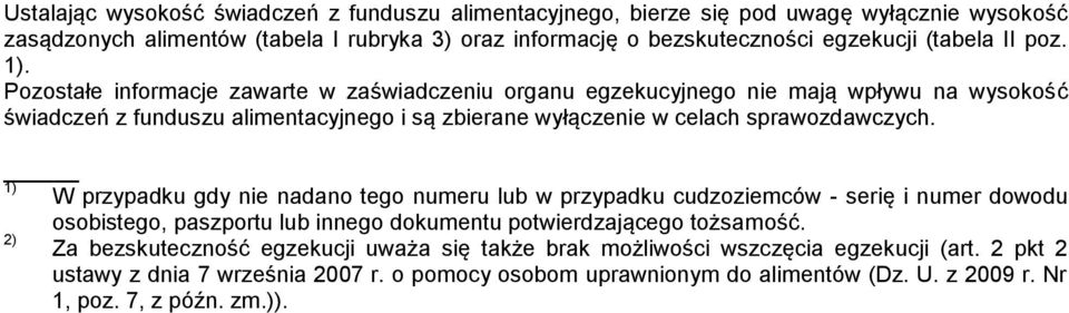 Pozostałe informacje zawarte w zaświadczeniu organu egzekucyjnego nie mają wpływu na wysokość świadczeń z funduszu alimentacyjnego i są zbierane wyłączenie w celach sprawozdawczych.