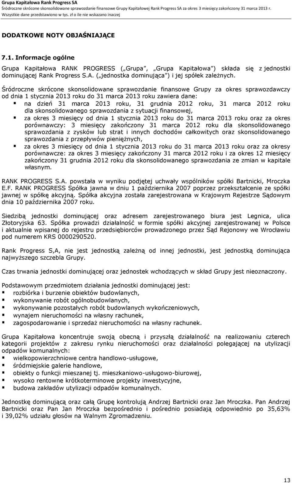 roku, 31 marca 2012 roku dla skonsolidowanego sprawozdania z sytuacji finansowej, za okres 3 miesięcy od dnia 1 stycznia 2013 roku do 31 marca 2013 roku oraz za okres porównawczy: 3 miesięcy