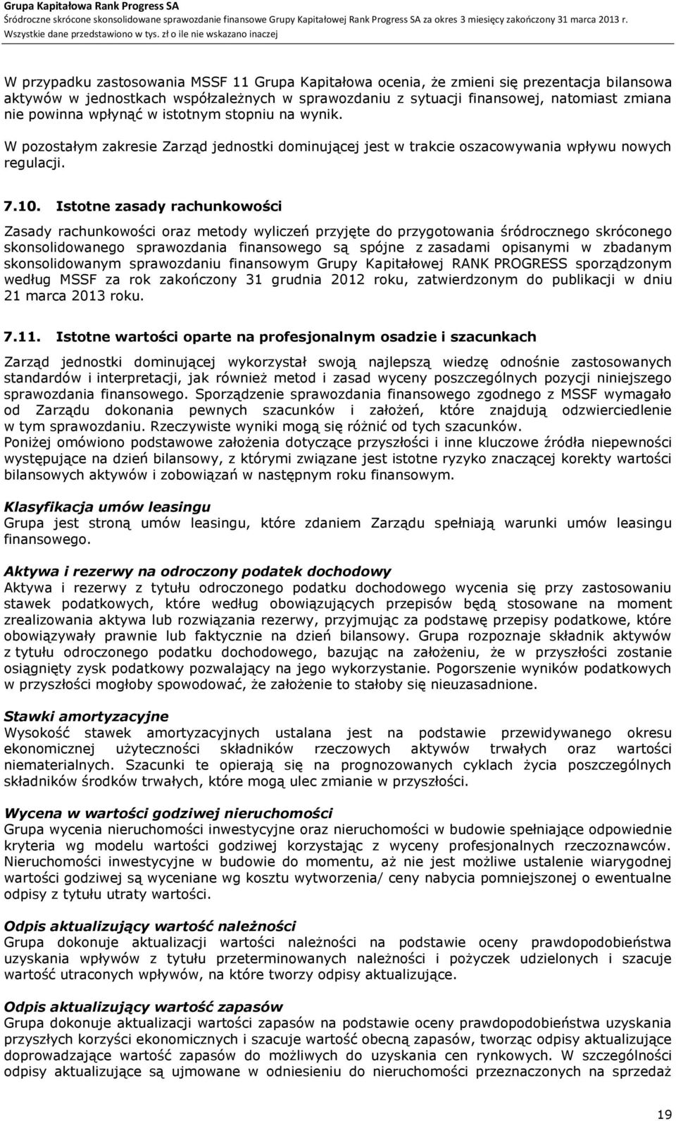 Istotne zasady rachunkowości Zasady rachunkowości oraz metody wyliczeń przyjęte do przygotowania śródrocznego skróconego skonsolidowanego sprawozdania finansowego są spójne z zasadami opisanymi w