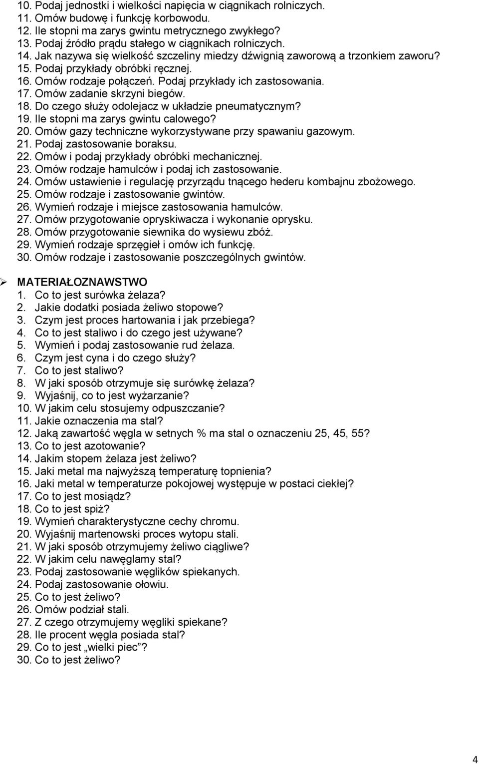 Podaj przykłady ich zastosowania. 17. Omów zadanie skrzyni biegów. 18. Do czego służy odolejacz w układzie pneumatycznym? 19. Ile stopni ma zarys gwintu calowego? 20.