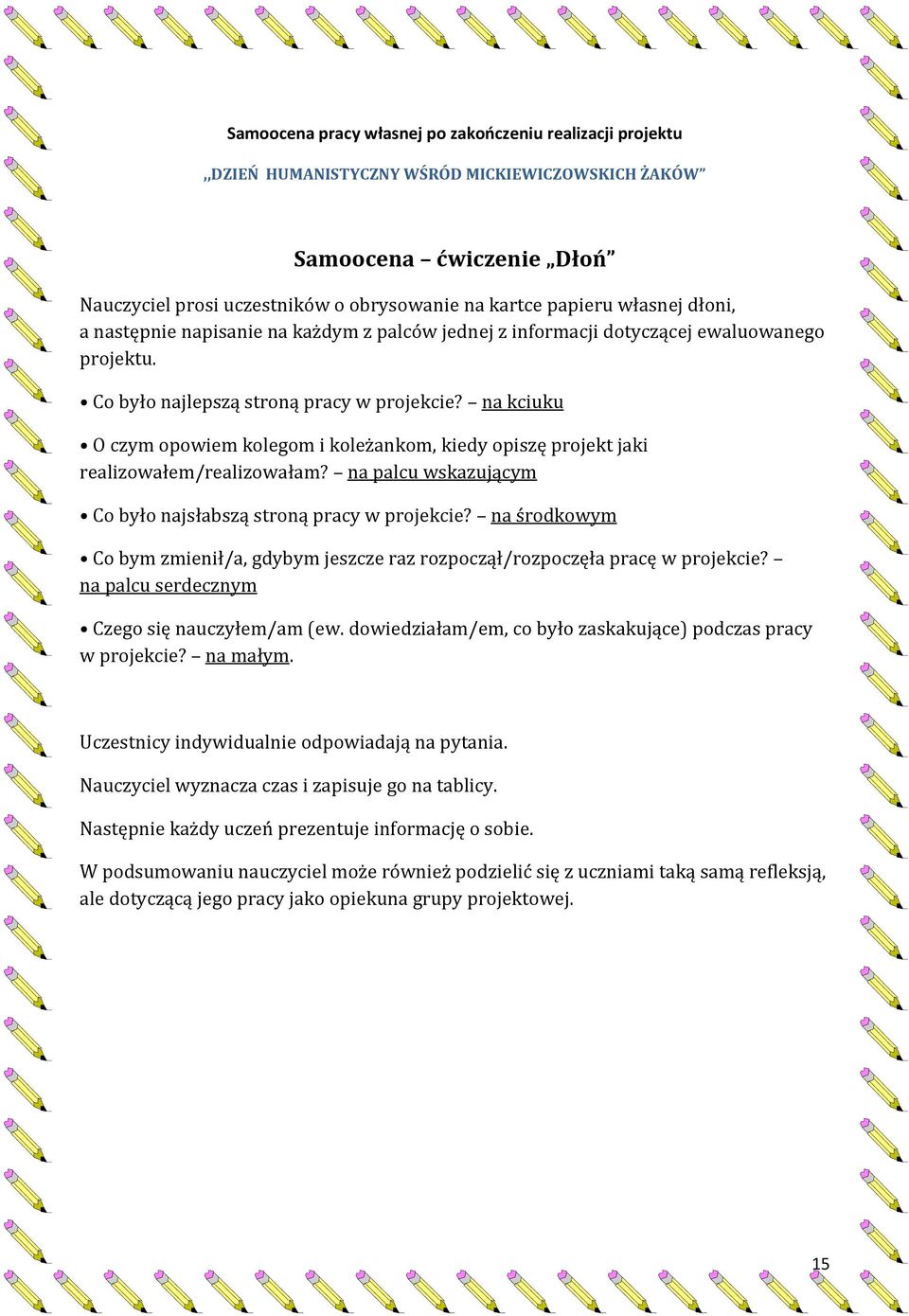 na kciuku O czym opowiem kolegom i koleżankom, kiedy opiszę projekt jaki realizowałem/realizowałam? na palcu wskazującym Co było najsłabszą stroną pracy w projekcie?