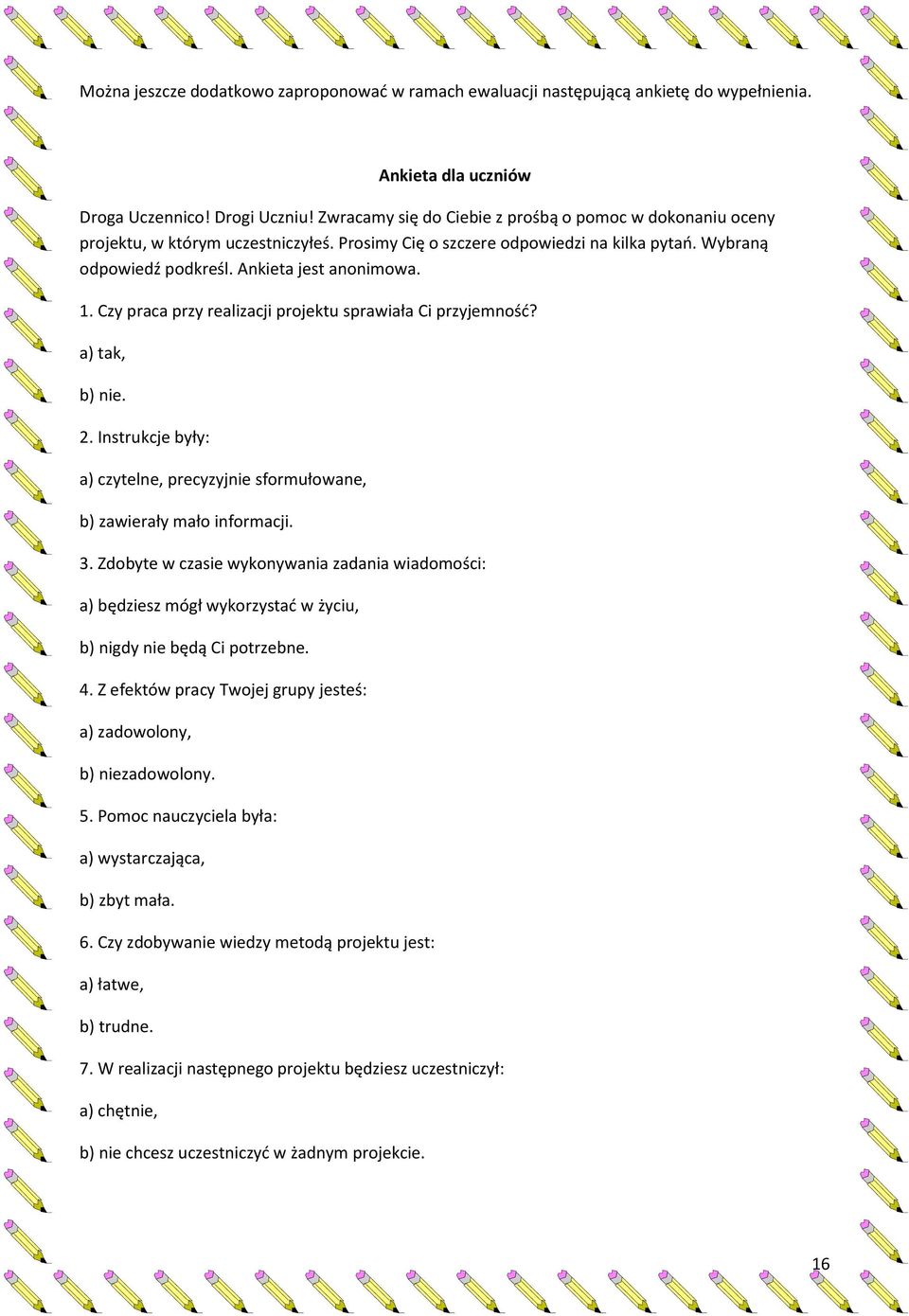 Czy praca przy realizacji projektu sprawiała Ci przyjemność? a) tak, b) nie. 2. Instrukcje były: a) czytelne, precyzyjnie sformułowane, b) zawierały mało informacji. 3.