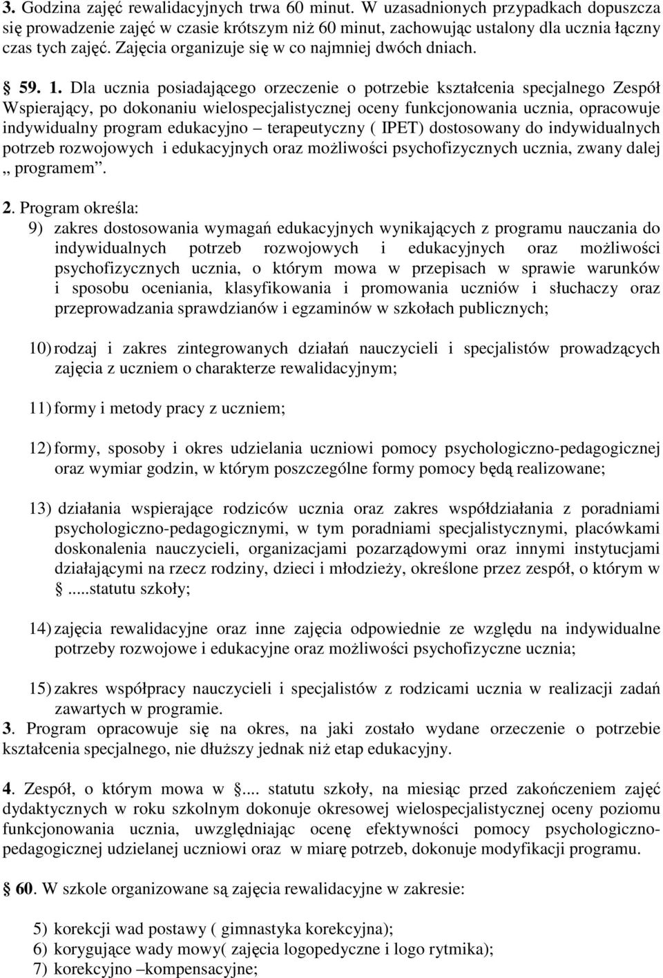 Dla ucznia posiadającego orzeczenie o potrzebie kształcenia specjalnego Zespół Wspierający, po dokonaniu wielospecjalistycznej oceny funkcjonowania ucznia, opracowuje indywidualny program edukacyjno