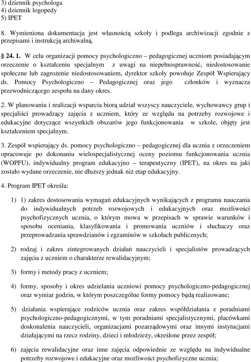 niedostosowaniem, dyrektor szkoły powołuje Zespół Wspierający ds. Pomocy Psychologiczno Pedagogicznej oraz jego członków i wyznacza przewodniczącego zespołu na dany okres. 2.