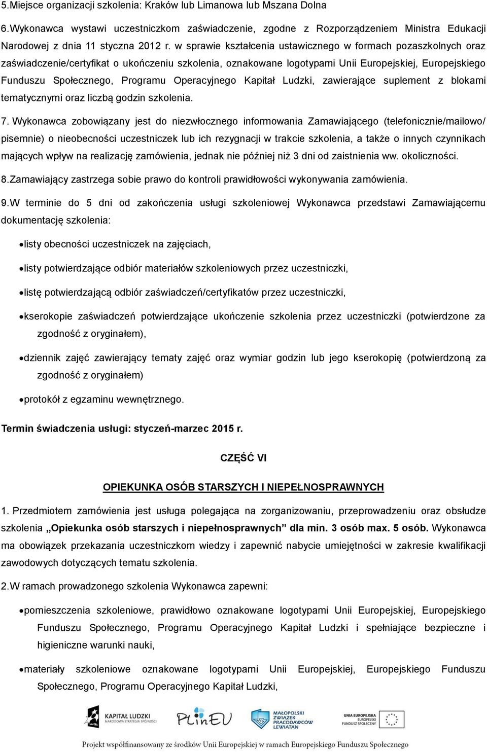 Operacyjnego Kapitał Ludzki, zawierające suplement z blokami tematycznymi oraz liczbą godzin szkolenia. 7.