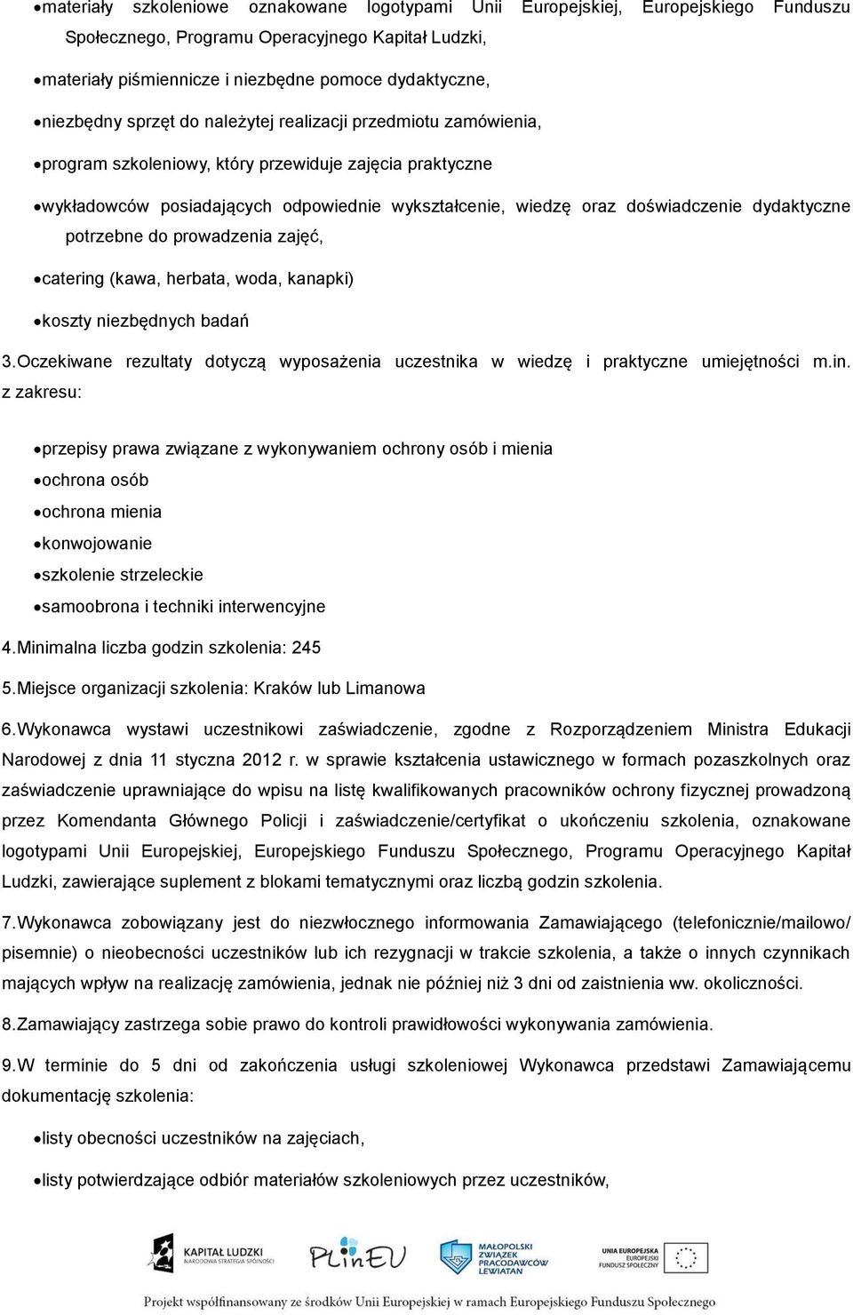 dydaktyczne potrzebne do prowadzenia zajęć, catering (kawa, herbata, woda, kanapki) koszty niezbędnych badań 3.