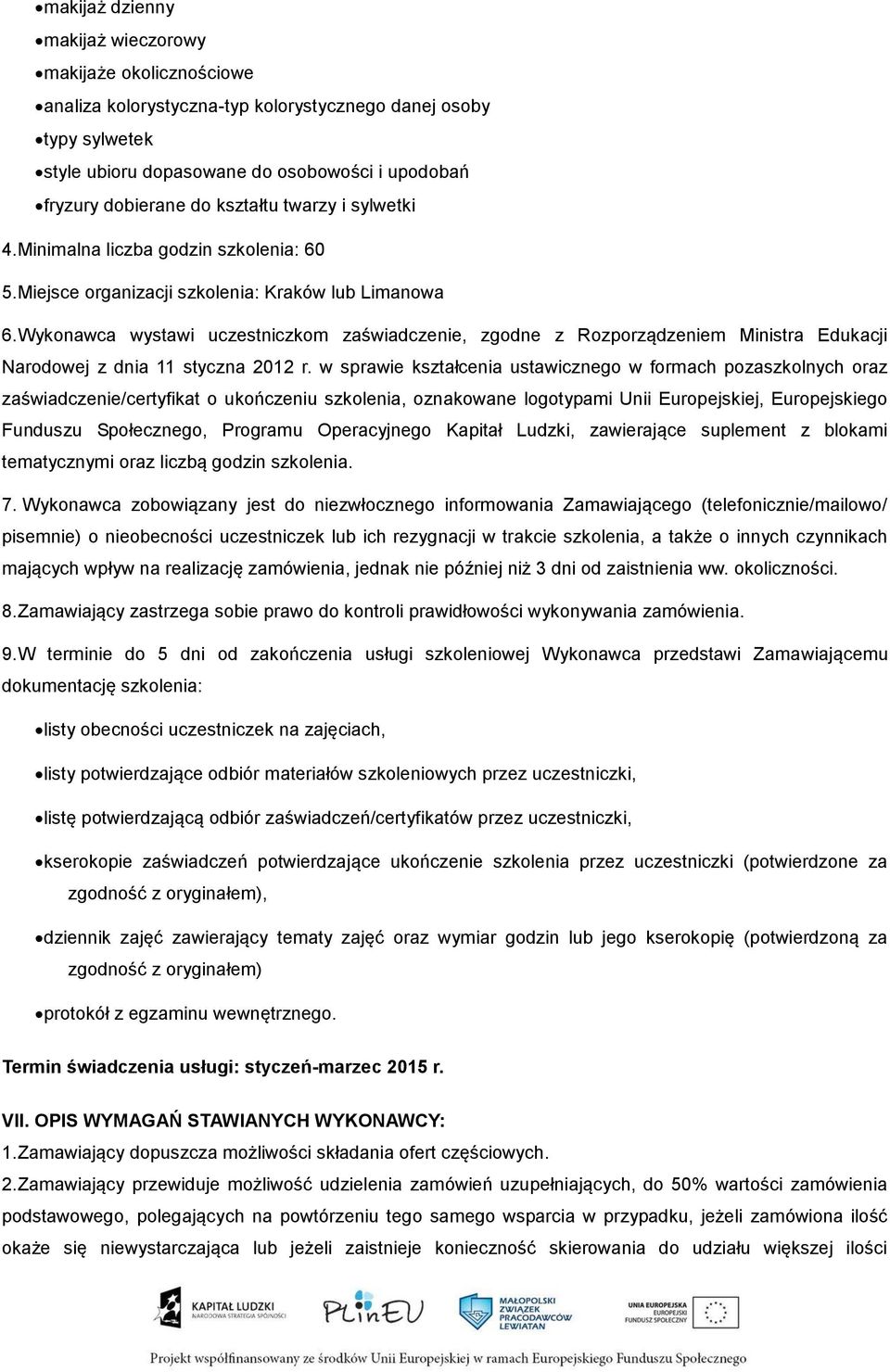 Wykonawca wystawi uczestniczkom zaświadczenie, zgodne z Rozporządzeniem Ministra Edukacji Narodowej z dnia 11 styczna 2012 r.