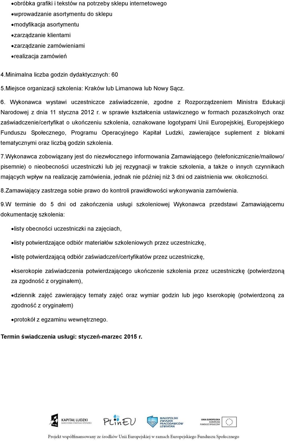 w sprawie kształcenia ustawicznego w formach pozaszkolnych oraz zaświadczenie/certyfikat o ukończeniu szkolenia, oznakowane logotypami Unii Europejskiej, Europejskiego Funduszu Społecznego, Programu