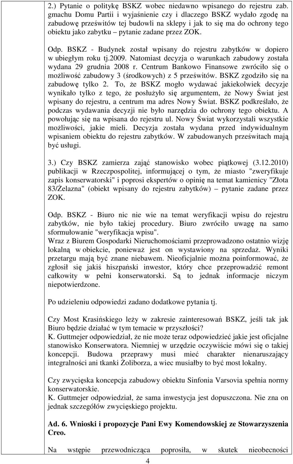 BSKZ - Budynek został wpisany do rejestru zabytków w dopiero w ubiegłym roku tj.2009. Natomiast decyzja o warunkach zabudowy została wydana 29 grudnia 2008 r.