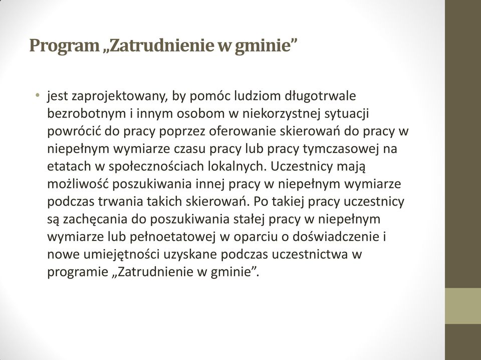 Uczestnicy mają możliwość poszukiwania innej pracy w niepełnym wymiarze podczas trwania takich skierowań.