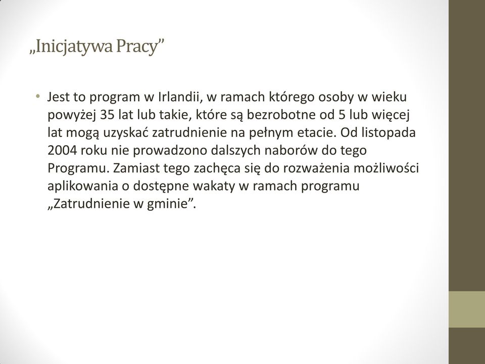 Od listopada 2004 roku nie prowadzono dalszych naborów do tego Programu.