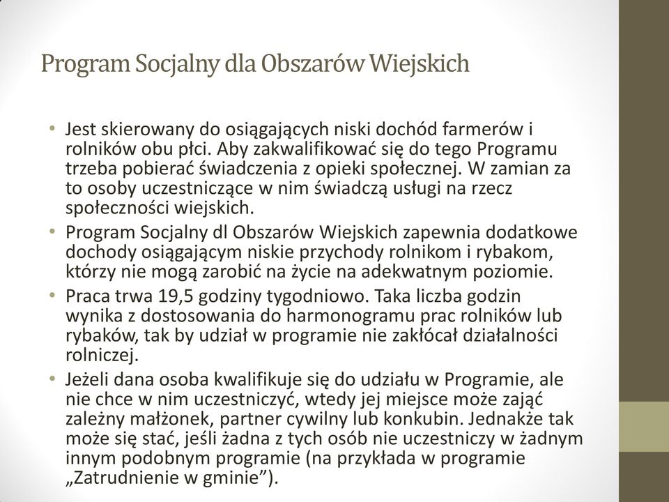 Program Socjalny dl Obszarów Wiejskich zapewnia dodatkowe dochody osiągającym niskie przychody rolnikom i rybakom, którzy nie mogą zarobić na życie na adekwatnym poziomie.