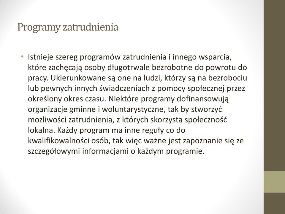 Niektóre programy dofinansowują organizacje gminne i woluntarystyczne, tak by stworzyć możliwości zatrudnienia, z których skorzysta społeczność