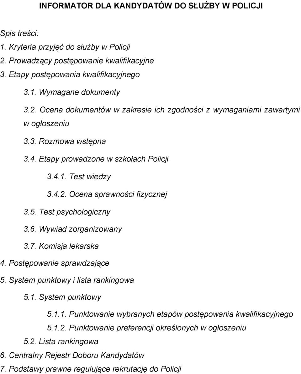 5. Test psychologiczny 3.6. Wywiad zorganizowany 3.7. Komisja lekarska 4. Postępowanie sprawdzające 5. System punktowy i lista rankingowa 5.1.