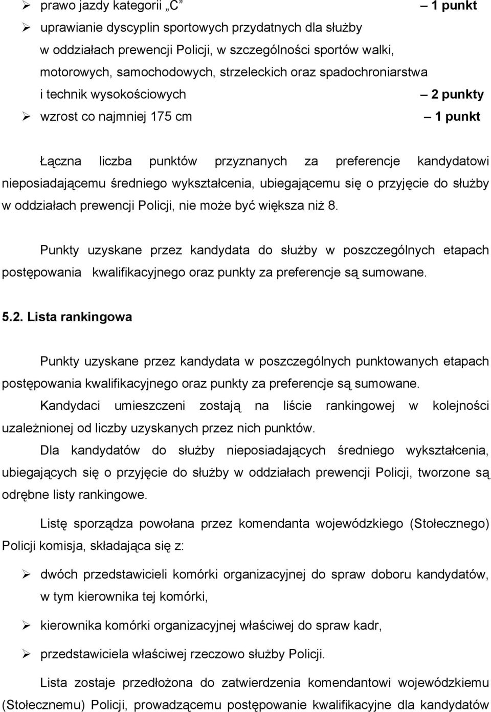 ubiegającemu się o przyjęcie do służby w oddziałach prewencji Policji, nie może być większa niż 8.