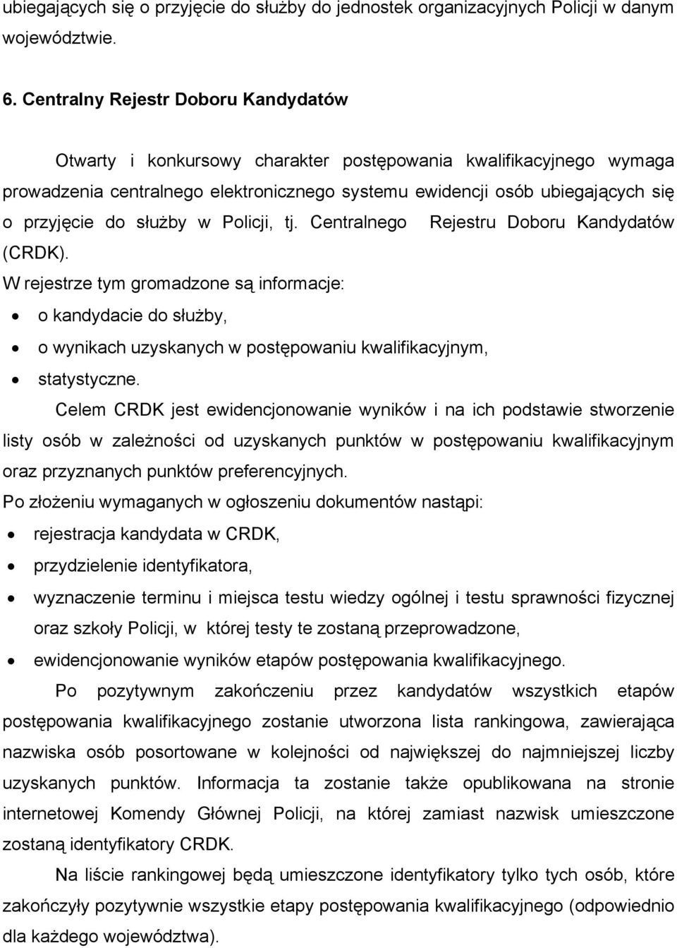 służby w Policji, tj. Centralnego Rejestru Doboru Kandydatów (CRDK).