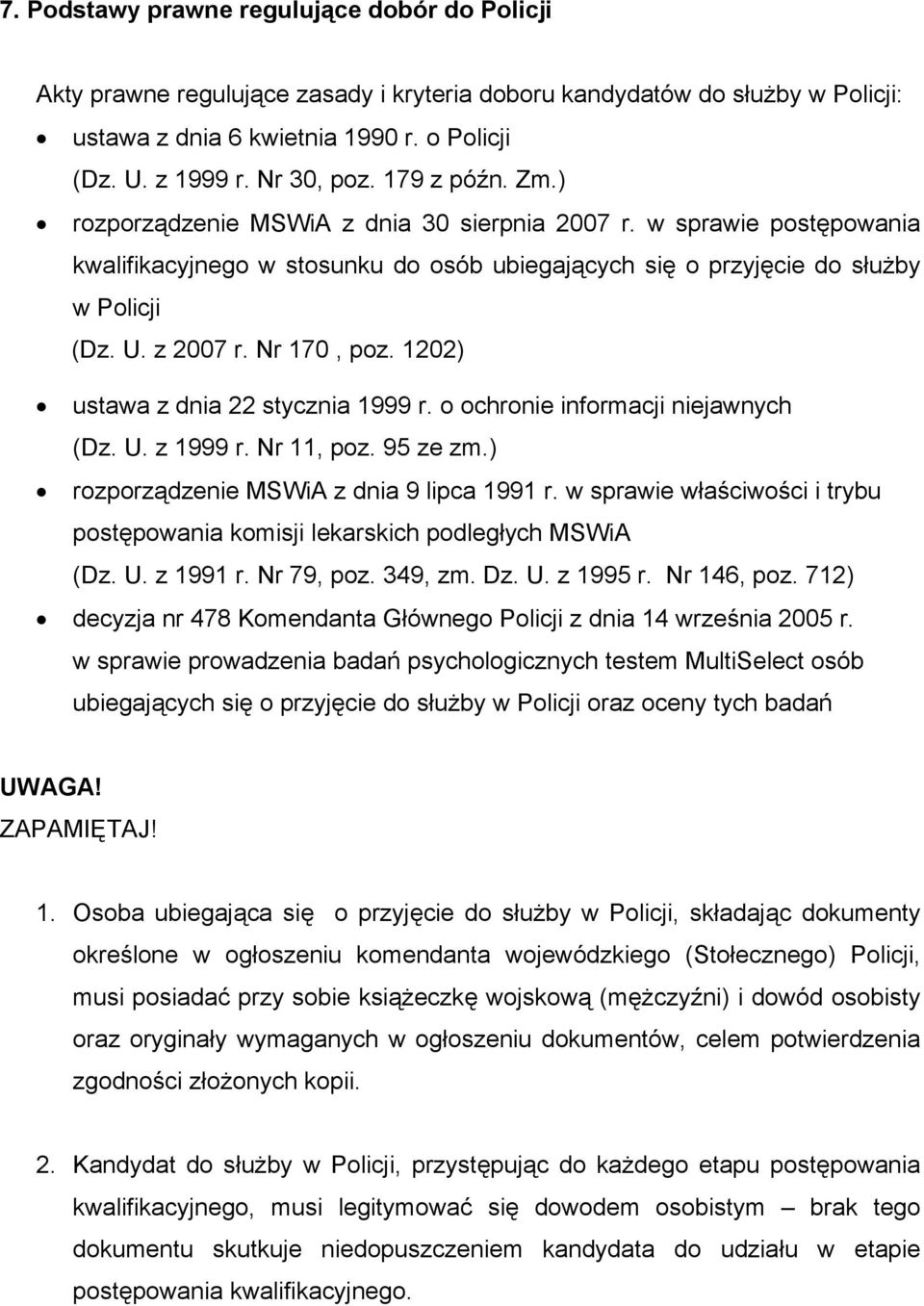 Nr 170, poz. 1202) ustawa z dnia 22 stycznia 1999 r. o ochronie informacji niejawnych (Dz. U. z 1999 r. Nr 11, poz. 95 ze zm.) rozporządzenie MSWiA z dnia 9 lipca 1991 r.