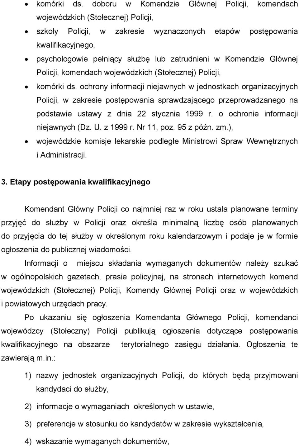 zatrudnieni w Komendzie Głównej Policji, komendach wojewódzkich (Stołecznej) Policji,  ochrony informacji niejawnych w jednostkach organizacyjnych Policji, w zakresie postępowania sprawdzającego