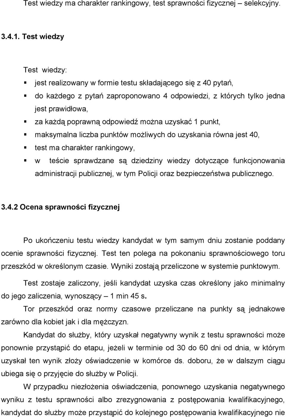 można uzyskać 1 punkt, maksymalna liczba punktów możliwych do uzyskania równa jest 40, test ma charakter rankingowy, w teście sprawdzane są dziedziny wiedzy dotyczące funkcjonowania administracji