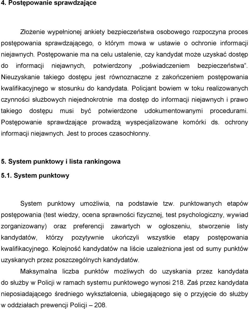 Nieuzyskanie takiego dostępu jest równoznaczne z zakończeniem postępowania kwalifikacyjnego w stosunku do kandydata.