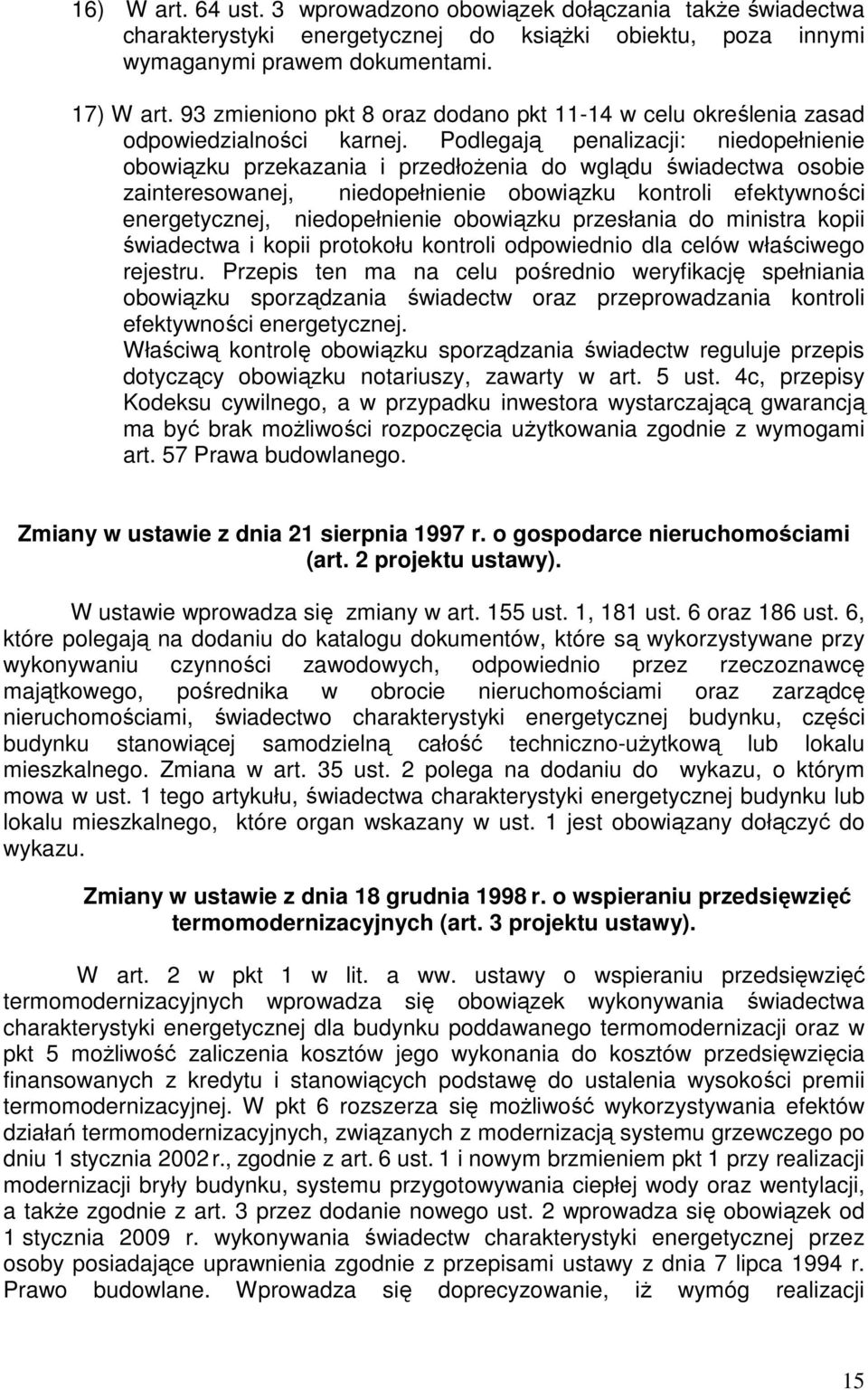 Podlegają penalizacji: niedopełnienie obowiązku przekazania i przedłoŝenia do wglądu świadectwa osobie zainteresowanej, niedopełnienie obowiązku kontroli efektywności energetycznej, niedopełnienie