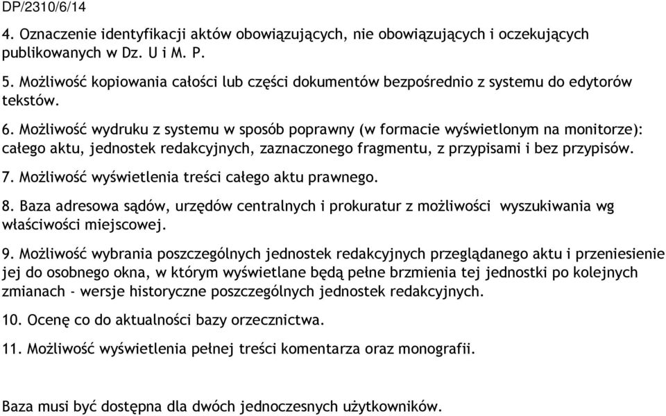 Możliwość wydruku z systemu w sposób poprawny (w formacie wyświetlonym na monitorze): całego aktu, jednostek redakcyjnych, zaznaczonego fragmentu, z przypisami i bez przypisów. 7.