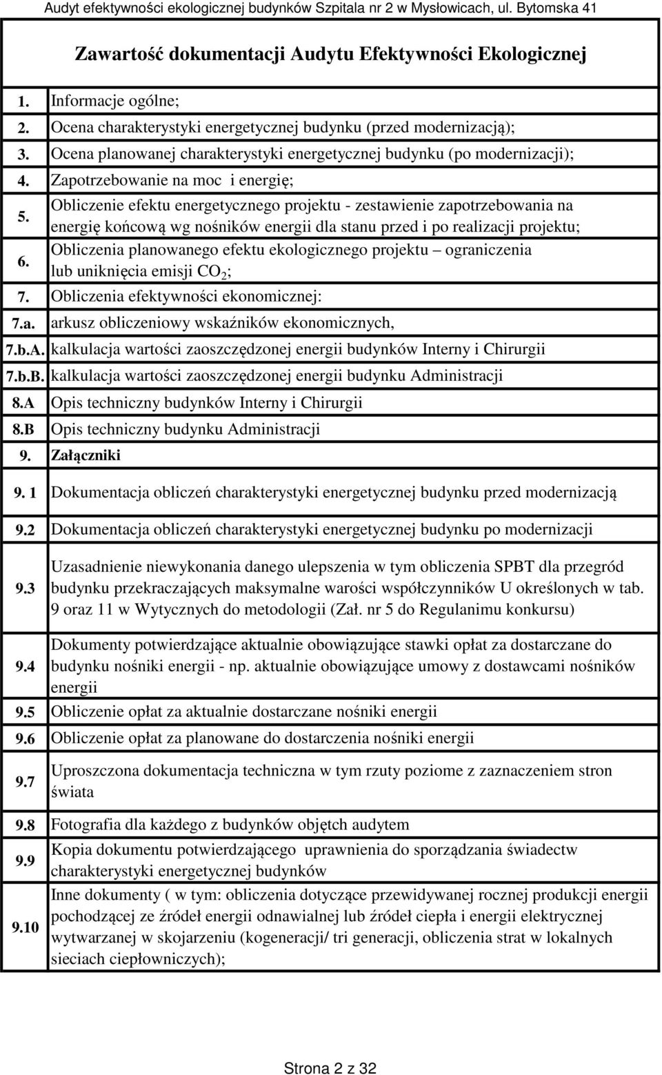 Zawartość dokumentacji Audytu Efektywności Ekologicznej Informacje ogólne; Ocena charakterystyki energetycznej budynku (przed modernizacją); Ocena planowanej charakterystyki energetycznej budynku (po