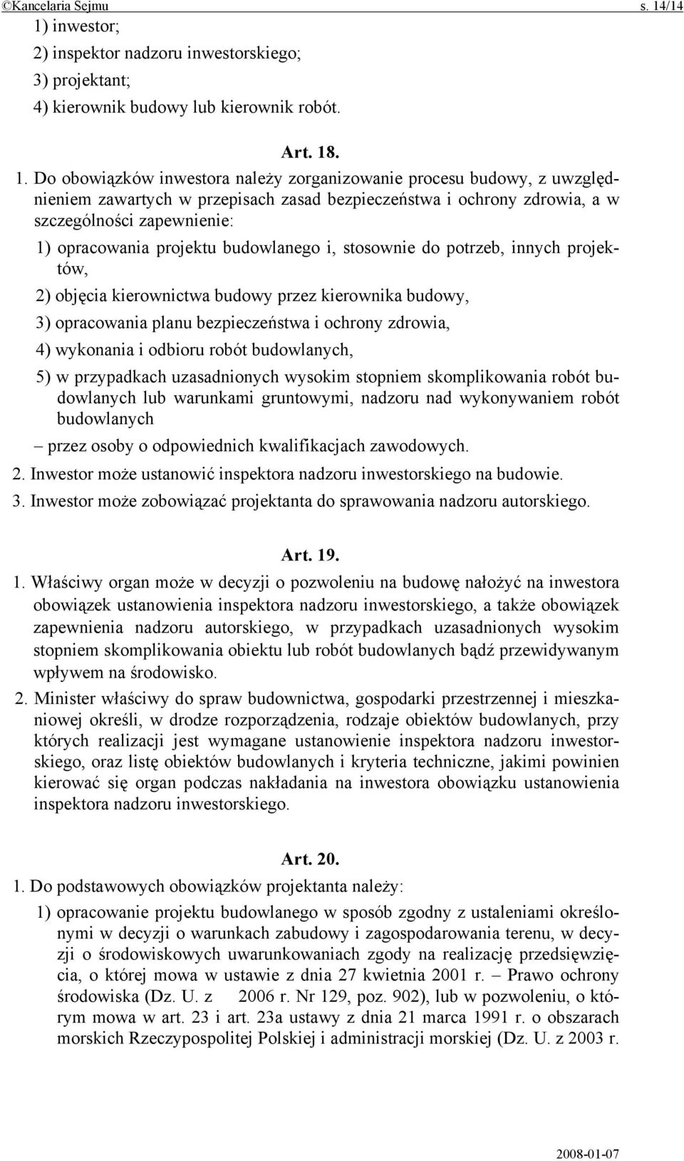 inwestor; 2) inspektor nadzoru inwestorskiego; 3) projektant; 4) kierownik budowy lub kierownik robót. Art. 18