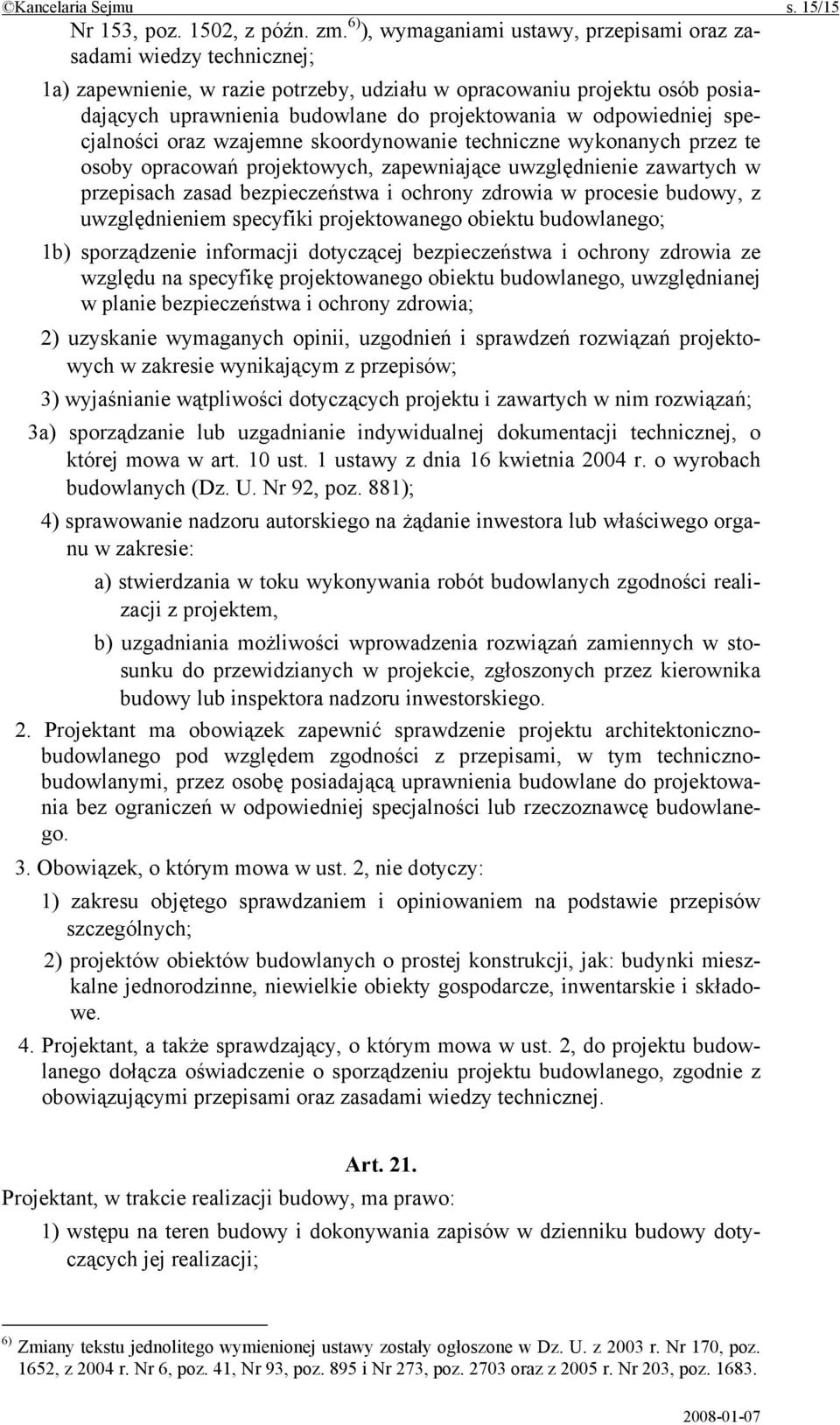 odpowiedniej specjalności oraz wzajemne skoordynowanie techniczne wykonanych przez te osoby opracowań projektowych, zapewniające uwzględnienie zawartych w przepisach zasad bezpieczeństwa i ochrony