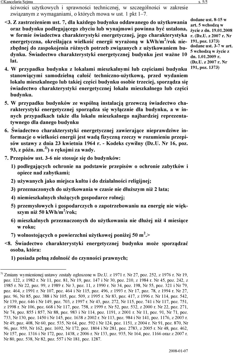 energetyczna, określająca wielkość energii wyrażoną w kwh/m 2 /rok niezbędnej do zaspokojenia różnych potrzeb związanych z użytkowaniem budynku.