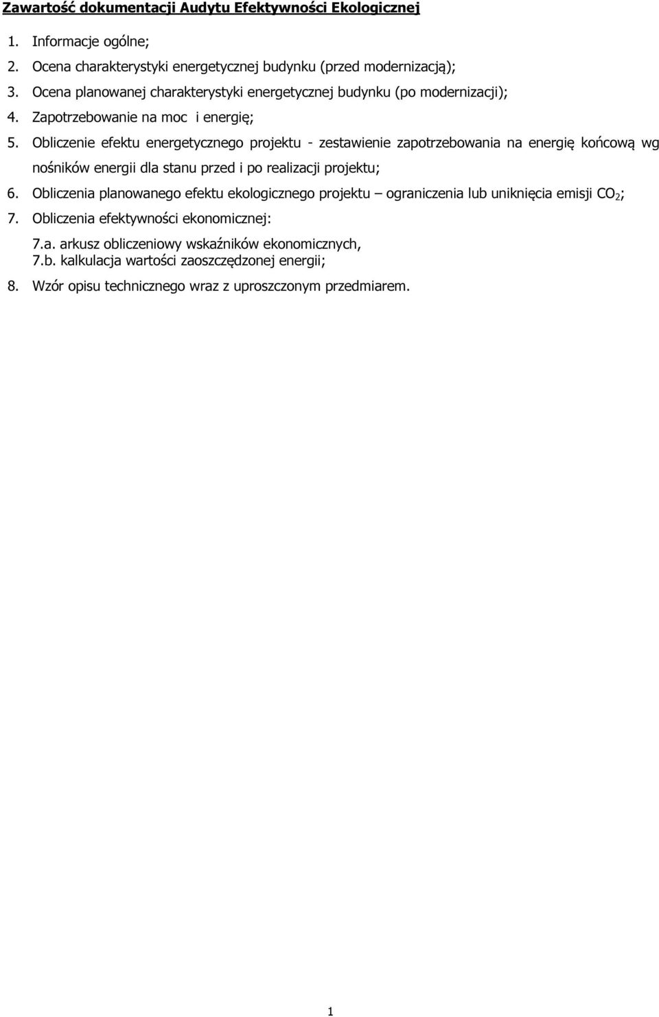 Obliczenie efektu energetycznego projektu - zestawienie zapotrzebowania na energię końcową wg nośników energii dla stanu przed i po realizacji projektu; 6.