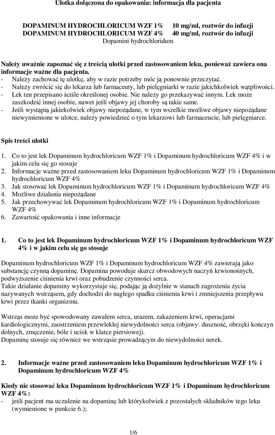 - Należy zachować tę ulotkę, aby w razie potrzeby móc ją ponownie przeczytać. - Należy zwrócić się do lekarza lub farmaceuty, lub pielęgniarki w razie jakichkolwiek wątpliwości.