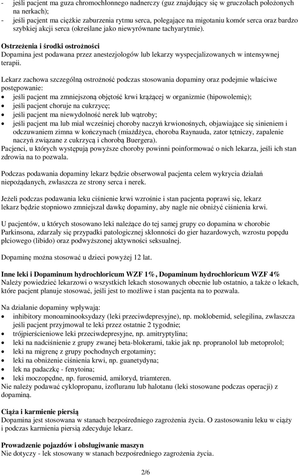 Ostrzeżenia i środki ostrożności Dopamina jest podawana przez anestezjologów lub lekarzy wyspecjalizowanych w intensywnej terapii.