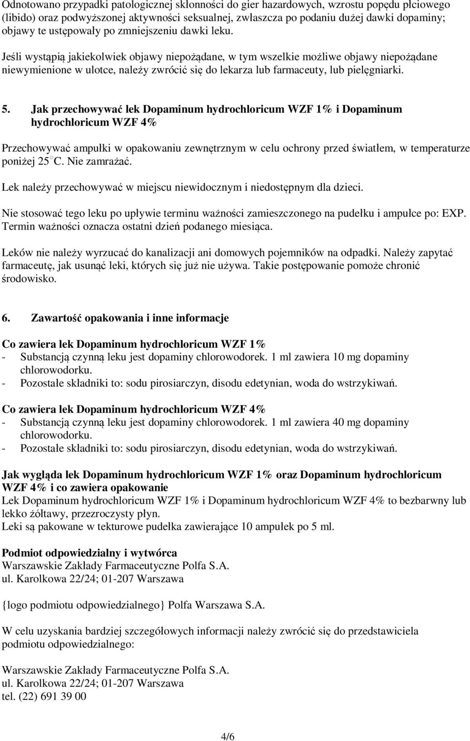 Jeśli wystąpią jakiekolwiek objawy niepożądane, w tym wszelkie możliwe objawy niepożądane niewymienione w ulotce, należy zwrócić się do lekarza lub farmaceuty, lub pielęgniarki. 5.