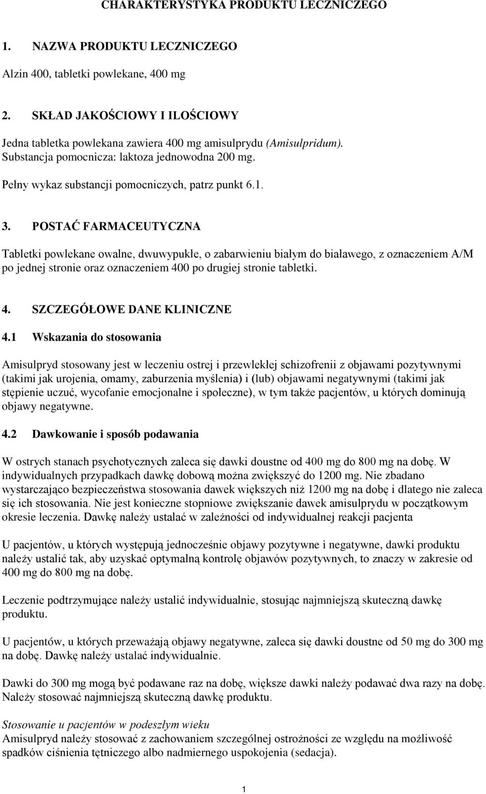 3. POSTAĆ FARMACEUTYCZNA Tabletki powlekane owalne, dwuwypukłe, o zabarwieniu białym do białawego, z oznaczeniem A/M po jednej stronie oraz oznaczeniem 400 po drugiej stronie tabletki. 4. SZCZEGÓŁOWE DANE KLINICZNE 4.