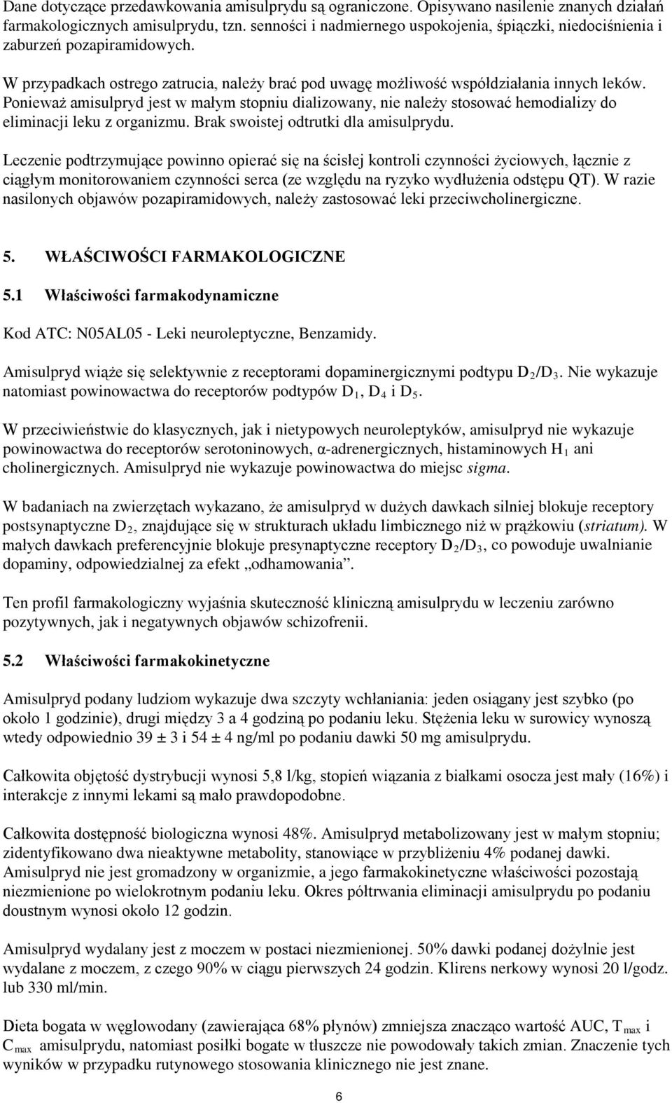 Ponieważ amisulpryd jest w małym stopniu dializowany, nie należy stosować hemodializy do eliminacji leku z organizmu. Brak swoistej odtrutki dla amisulprydu.