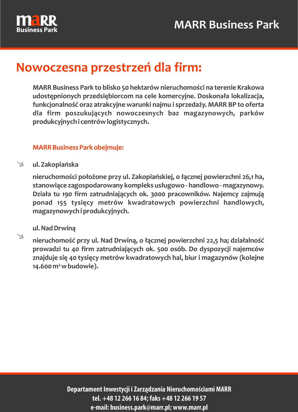 MARR Business Park obejmuje: ul. Zakopiańska nieruchomości położone przy ul. Zakopiańskiej, o łącznej powierzchni 26,1 ha, stanowiące zagospodarowany kompleks usługowo - handlowo - magazynowy.
