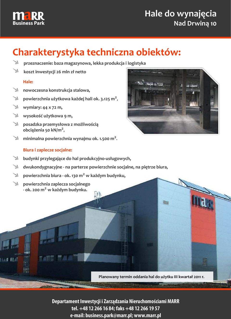 125 m², wymiary: 44 x 72 m, wysokość użytkowa 9 m, posadzka przemysłowa z możliwością obciążenia 50 kn/m², minimalna powierzchnia wynajmu ok. 1.500 m².