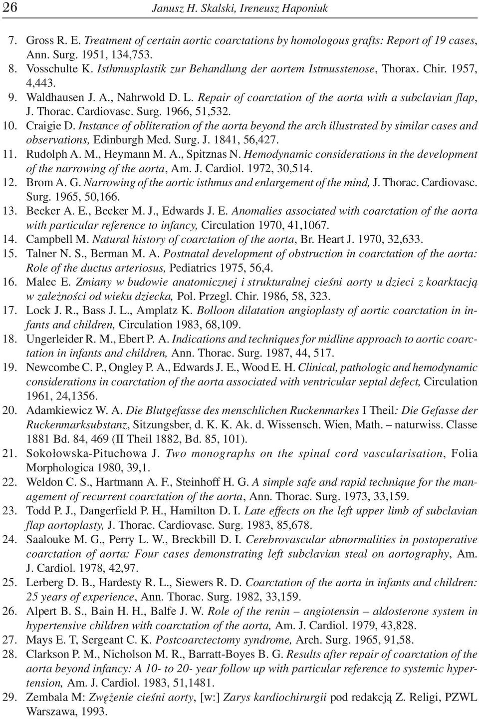 Surg. 1966, 51,532. 10. Craigie D. Instance of obliteration of the aorta beyond the arch illustrated by similar cases and observations, Edinburgh Med. Surg. J. 1841, 56,427. 11. Rudolph A. M., Heymann M.