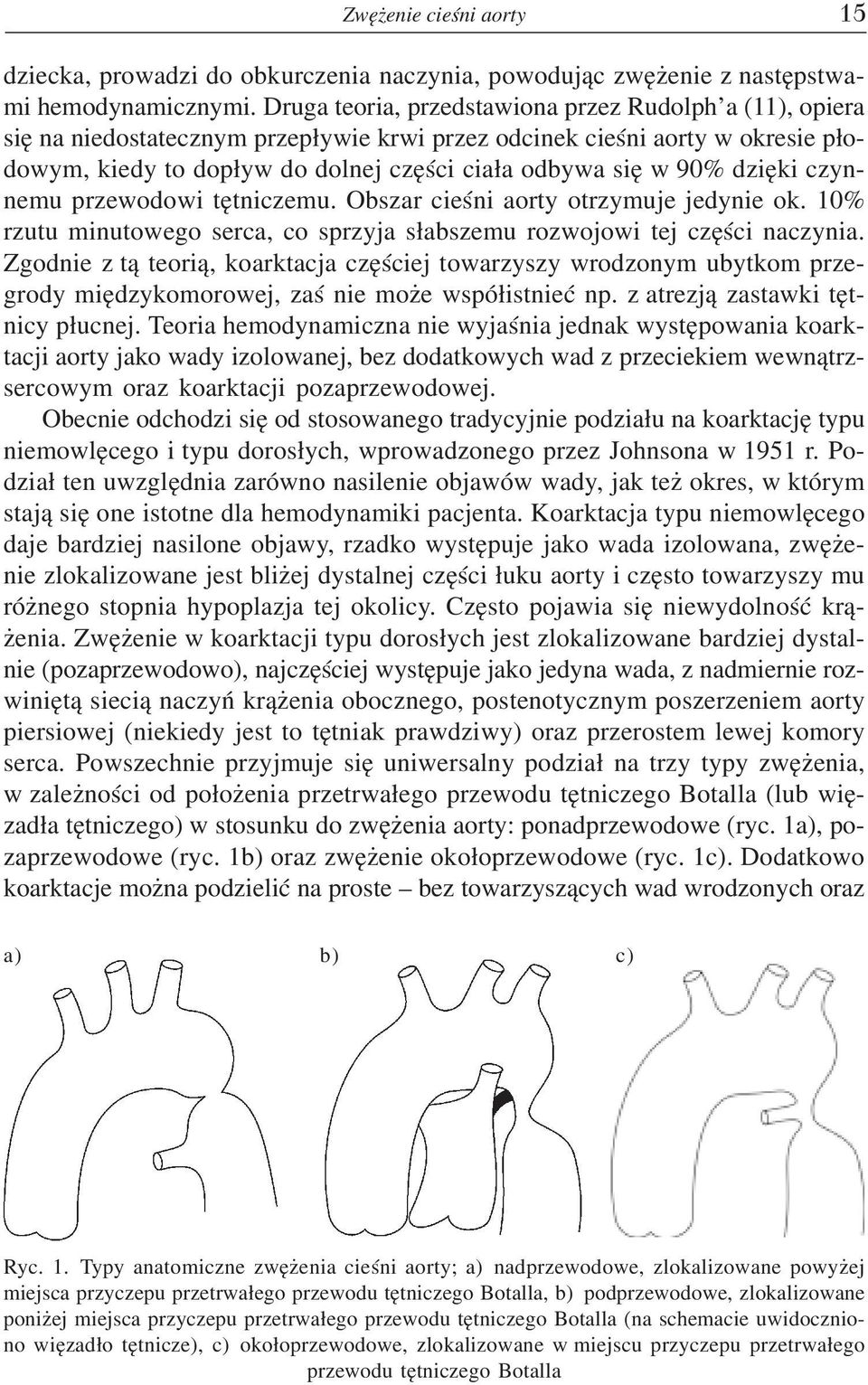 dziêki czynnemu przewodowi têtniczemu. Obszar cieœni aorty otrzymuje jedynie ok. 10% rzutu minutowego serca, co sprzyja s³abszemu rozwojowi tej czêœci naczynia.