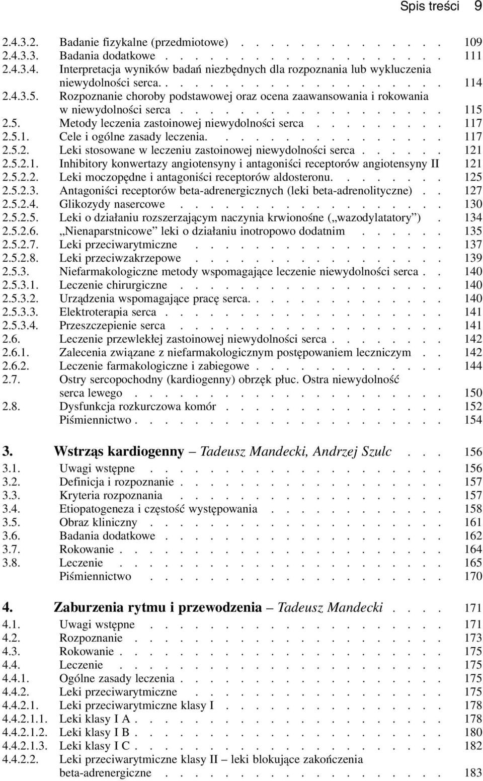 ........ 117 2.5.1. Cele i ogólne zasady leczenia................ 117 2.5.2. Leki stosowane w leczeniu zastoinowej niewydolności serca...... 121 2.5.2.1. Inhibitory konwertazy angiotensyny i antagoniści receptorów angiotensyny II 121 2.