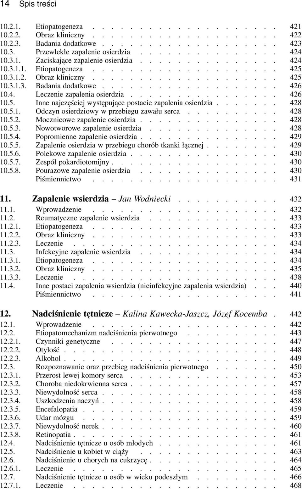 .................. 426 10.4. Leczenie zapalenia osierdzia................ 426 10.5. Inne najczęściej występujące postacie zapalenia osierdzia....... 428 10.5.1. Odczyn osierdziowy w przebiegu zawału serca.