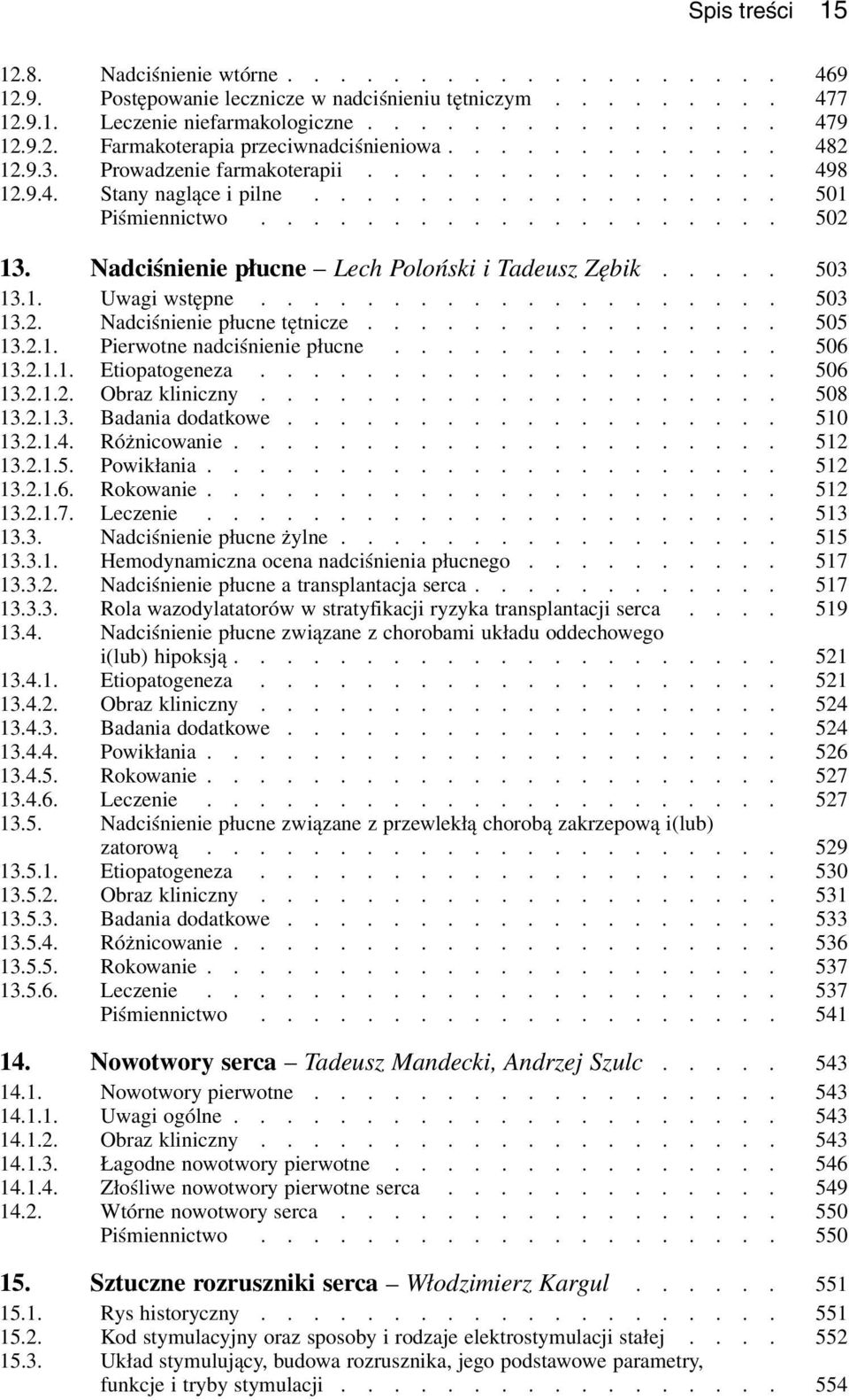 Nadciśnienie płucne Lech Poloński i Tadeusz Zębik..... 503 13.1. Uwagi wstępne.................... 503 13.2. Nadciśnienie płucne tętnicze................ 505 13.2.1. Pierwotne nadciśnienie płucne.