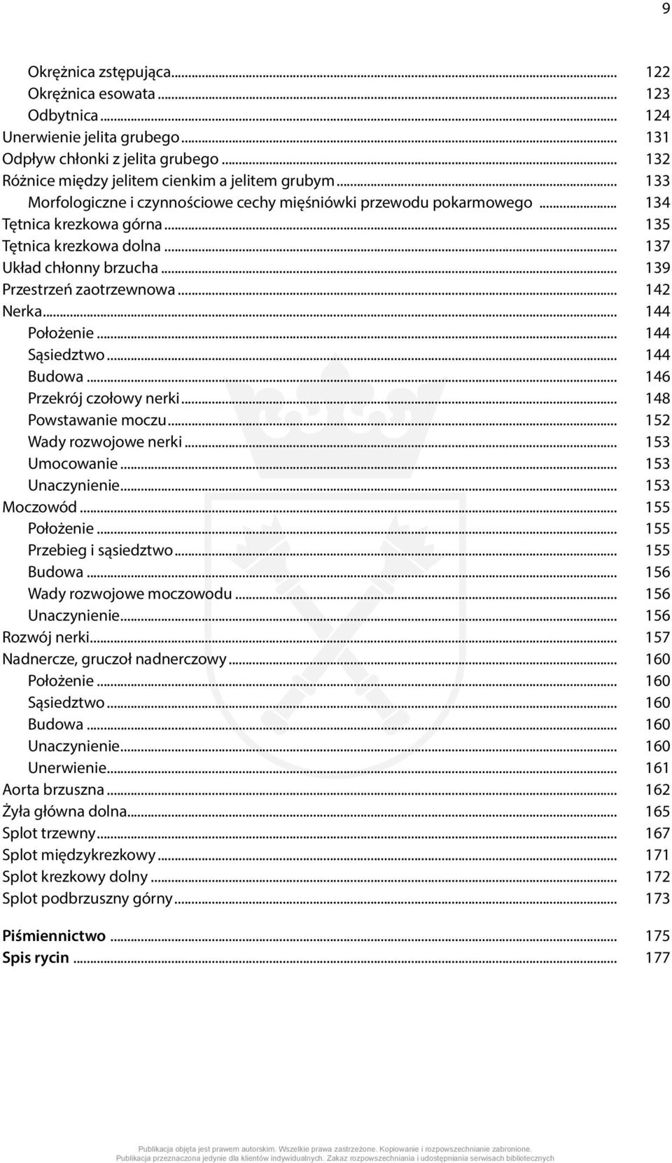 .. 142 Nerka... 144 Położenie... 144 Sąsiedztwo... 144 Budowa... 146 Przekrój czołowy nerki... 148 Powstawanie moczu... 152 Wady rozwojowe nerki... 153 Umocowanie... 153 Unaczynienie... 153 Moczowód.