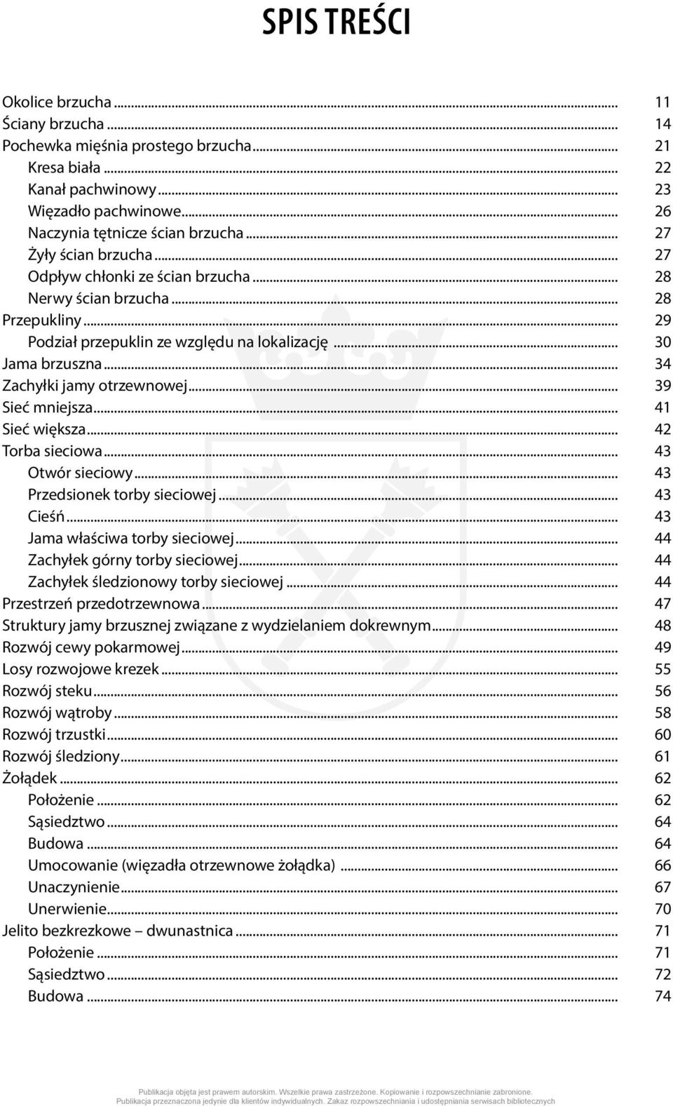 .. 34 Zachyłki jamy otrzewnowej... 39 Sieć mniejsza... 41 Sieć większa... 42 Torba sieciowa... 43 Otwór sieciowy... 43 Przedsionek torby sieciowej... 43 Cieśń... 43 Jama właściwa torby sieciowej.