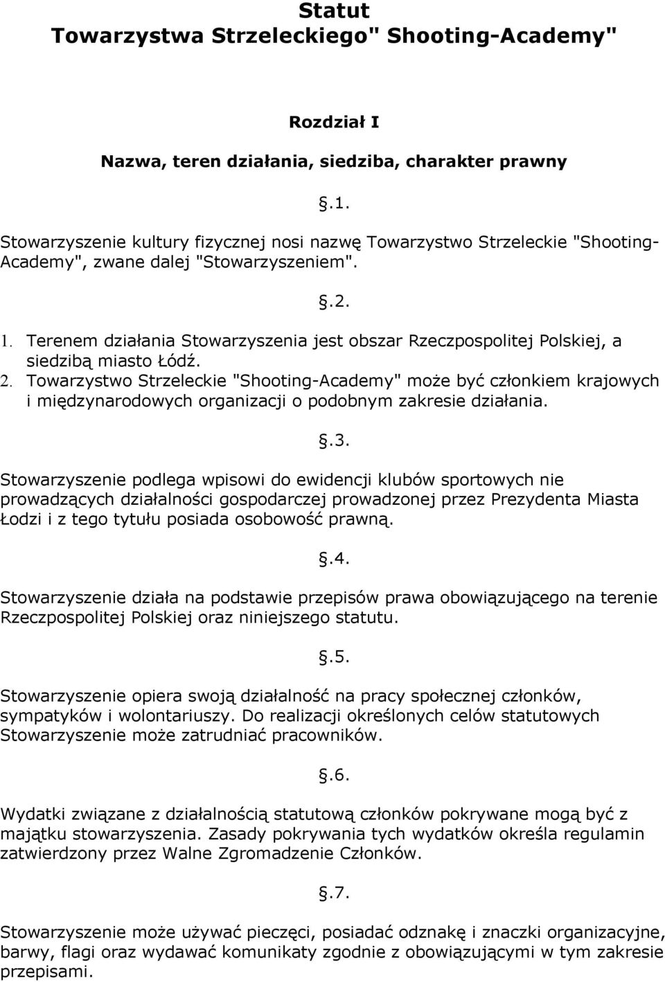 Terenem działania Stowarzyszenia jest obszar Rzeczpospolitej Polskiej, a siedzibą miasto Łódź. 2.