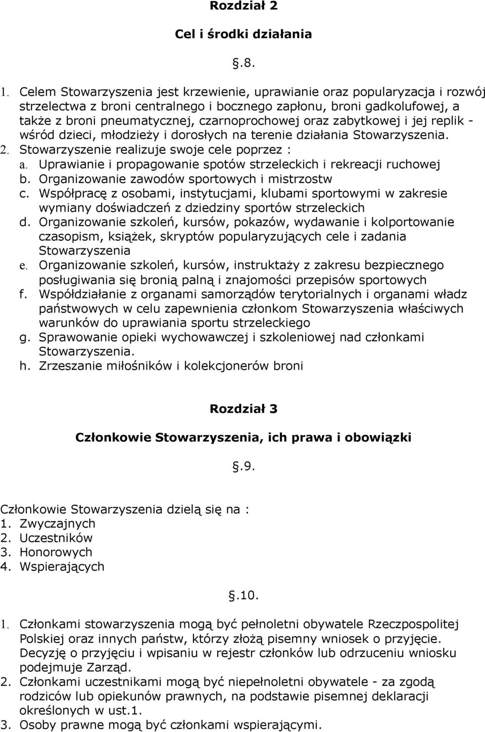 oraz zabytkowej i jej replik - wśród dzieci, młodzieży i dorosłych na terenie działania Stowarzyszenia. 2. Stowarzyszenie realizuje swoje cele poprzez : a.
