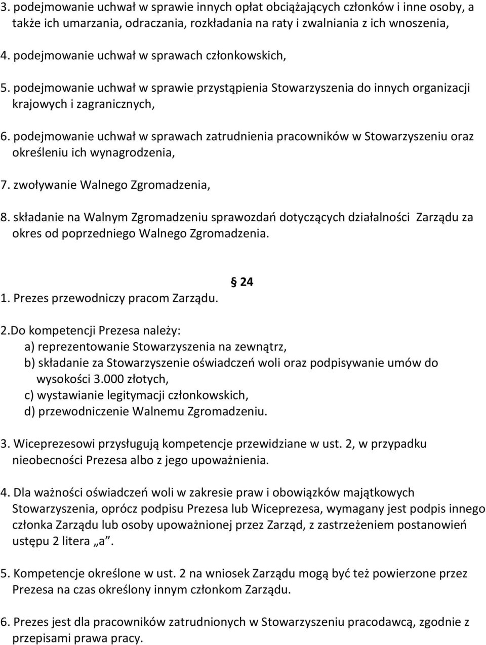 podejmowanie uchwał w sprawach zatrudnienia pracowników w Stowarzyszeniu oraz określeniu ich wynagrodzenia, 7. zwoływanie Walnego Zgromadzenia, 8.