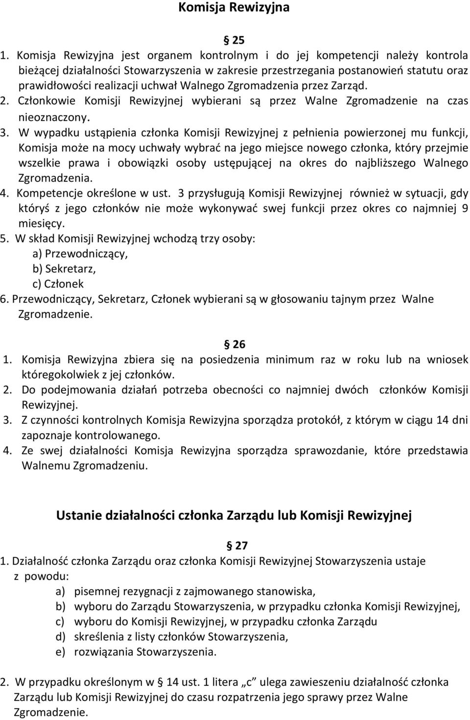 Walnego Zgromadzenia przez Zarząd. 2. Członkowie Komisji Rewizyjnej wybierani są przez Walne Zgromadzenie na czas nieoznaczony. 3.