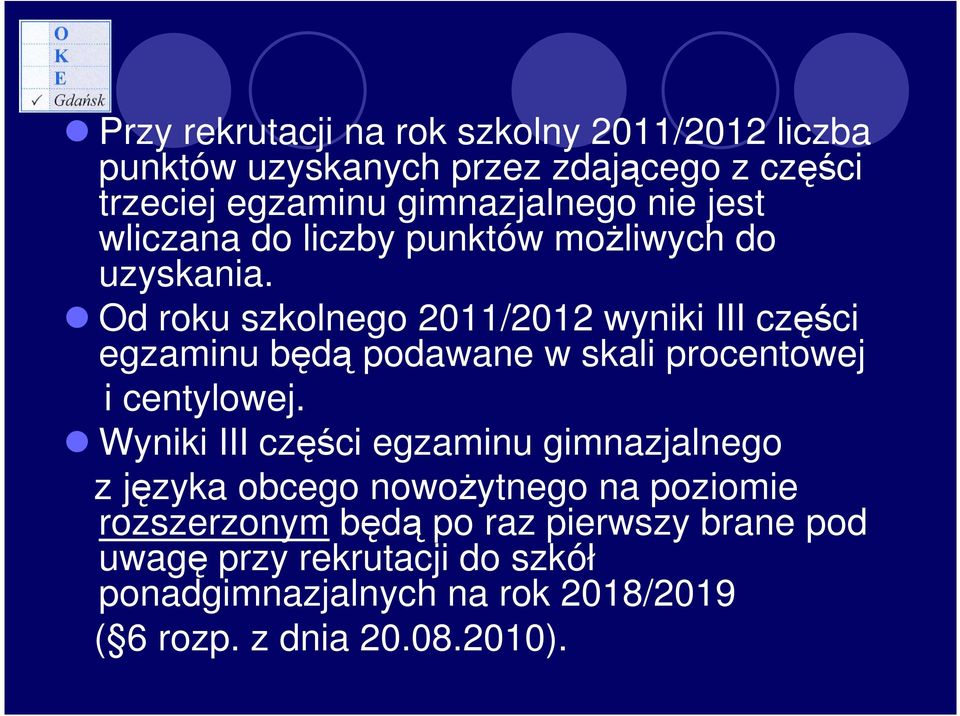 Od roku szkolnego 2011/2012 wyniki III części egzaminu będą podawane w skali procentowej i centylowej.